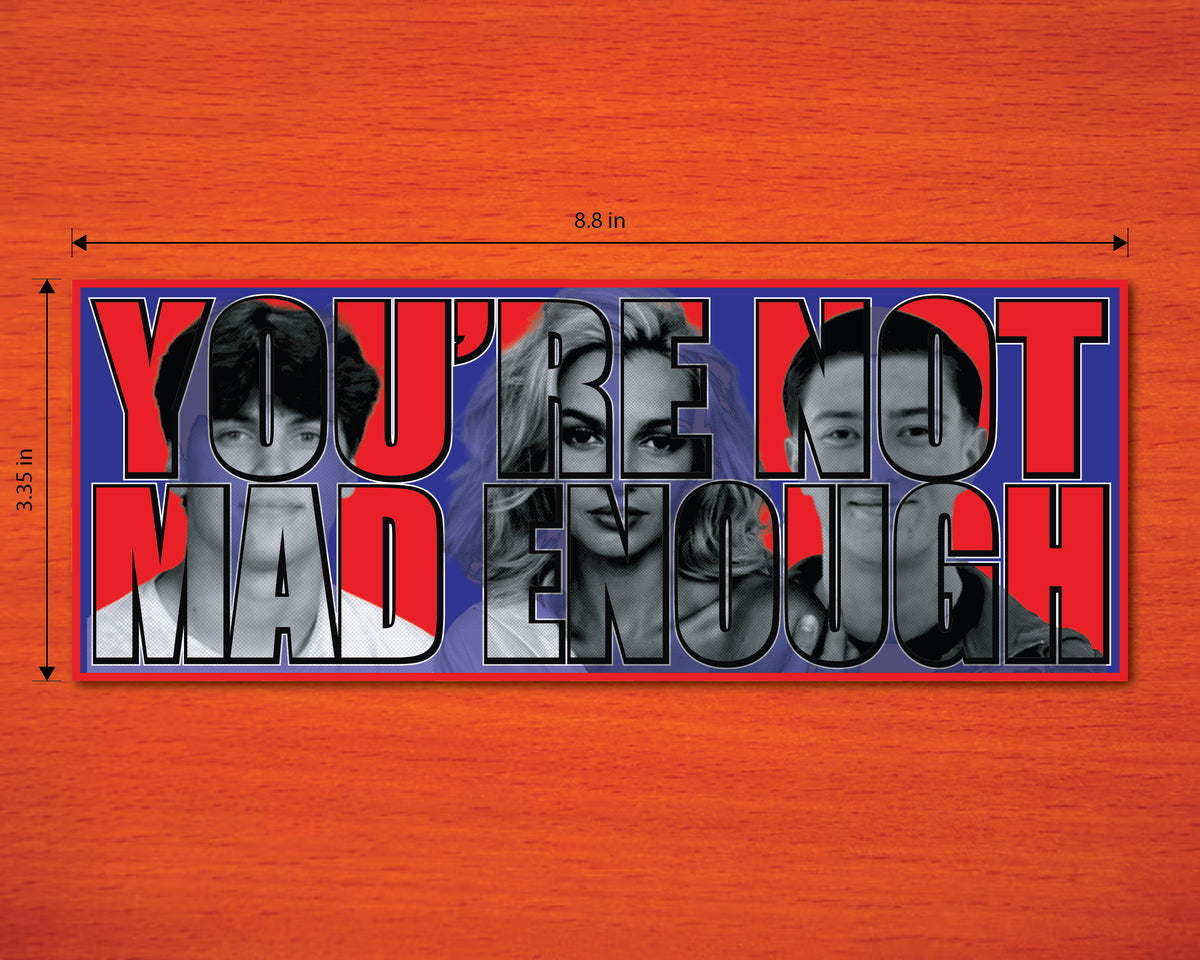 You're Not Mad Enough Bumper Sticker